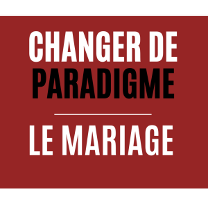 Changer de paradigme – Le mariage
