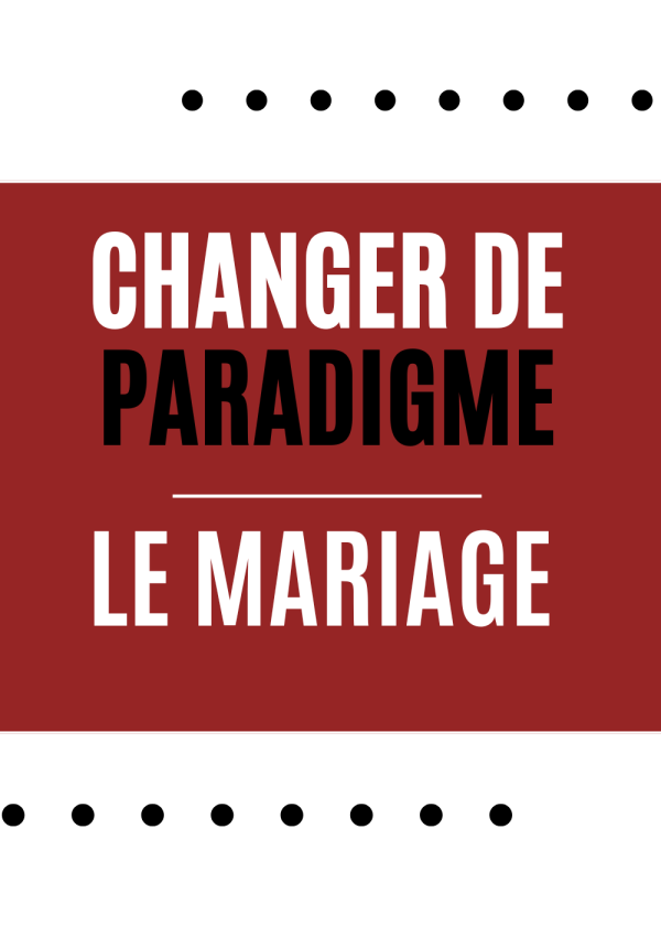 Changer de paradigme – Le mariage